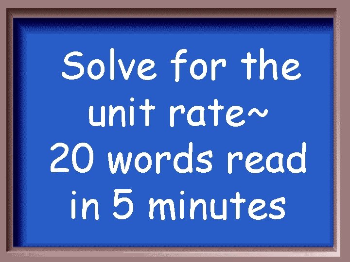 Solve for the unit rate~ 20 words read in 5 minutes 