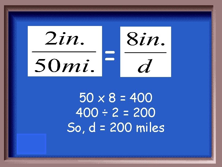 = 50 x 8 = 400 ÷ 2 = 200 So, d = 200