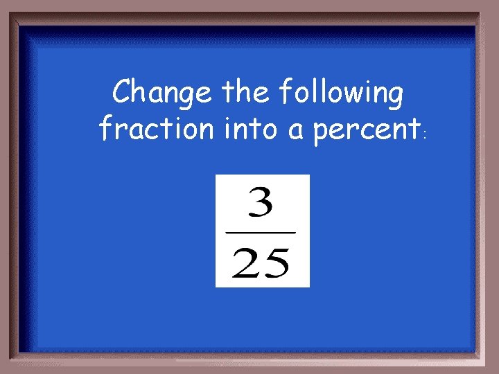 Change the following fraction into a percent: 