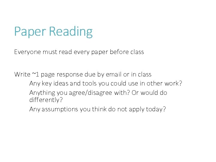 Paper Reading Everyone must read every paper before class Write ~1 page response due Paper Reading Everyone must read every paper before class Write ~1 page response due