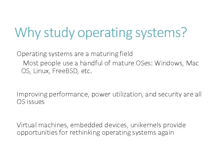 Why study operating systems? Operating systems are a maturing field Most people use a Why study operating systems? Operating systems are a maturing field Most people use a