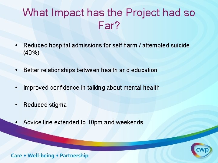 What Impact has the Project had so Far? • Reduced hospital admissions for self What Impact has the Project had so Far? • Reduced hospital admissions for self