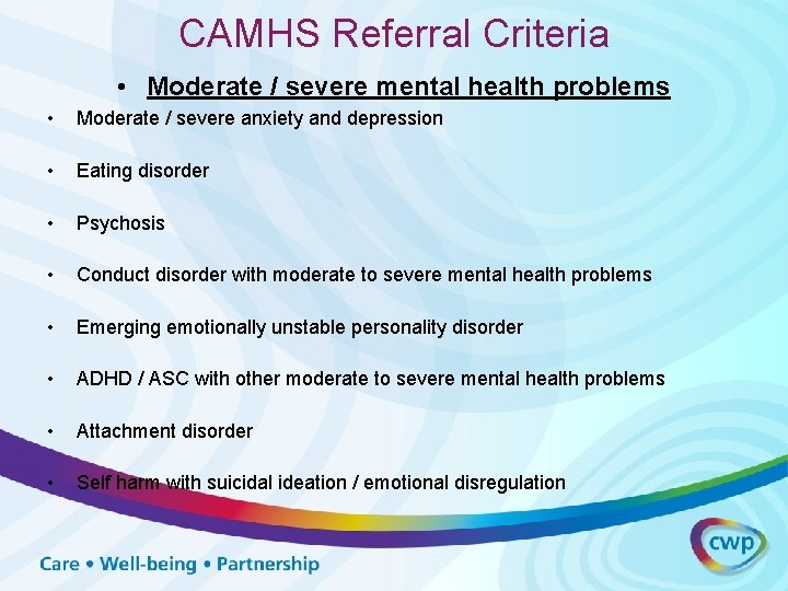 CAMHS Referral Criteria • Moderate / severe mental health problems • Moderate / severe CAMHS Referral Criteria • Moderate / severe mental health problems • Moderate / severe