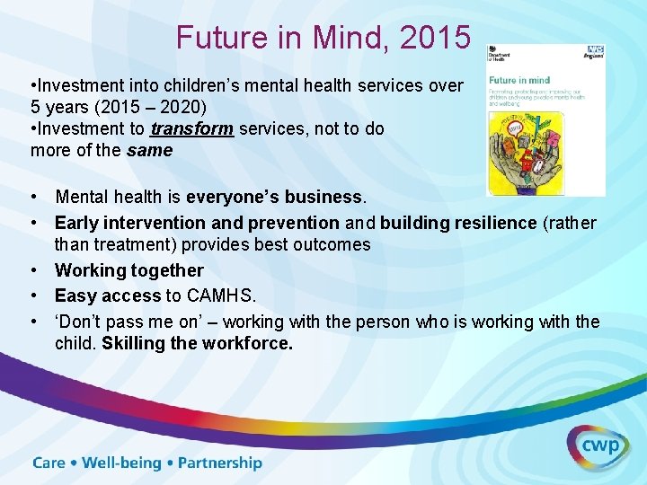 Future in Mind, 2015 • Investment into children’s mental health services over 5 years Future in Mind, 2015 • Investment into children’s mental health services over 5 years