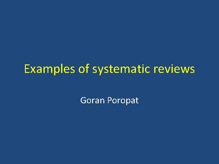 Examples of systematic reviews Goran Poropat 