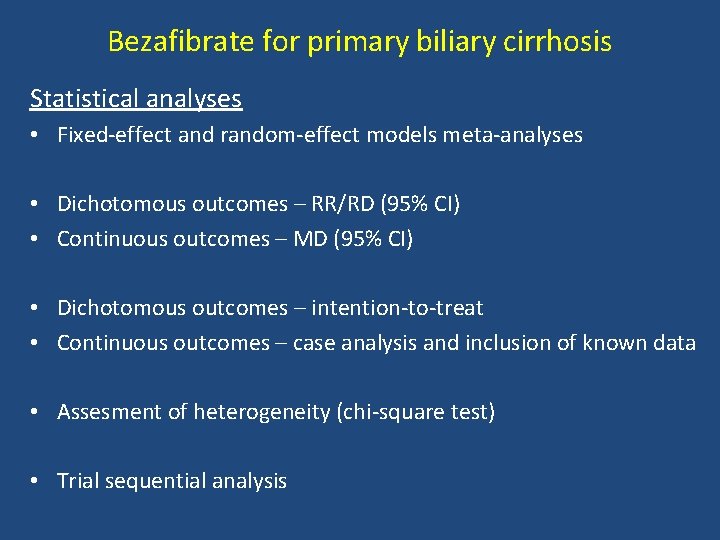 Bezafibrate for primary biliary cirrhosis Statistical analyses • Fixed-effect and random-effect models meta-analyses •