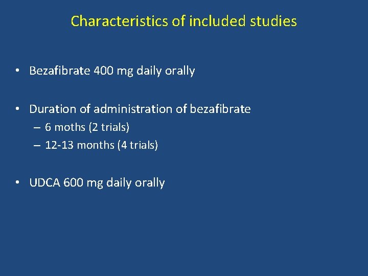 Characteristics of included studies • Bezafibrate 400 mg daily orally • Duration of administration