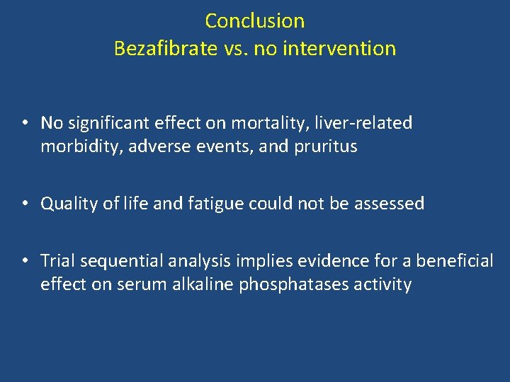 Conclusion Bezafibrate vs. no intervention • No significant effect on mortality, liver-related morbidity, adverse