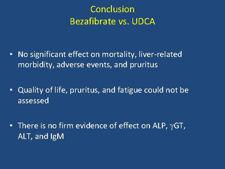 Conclusion Bezafibrate vs. UDCA • No significant effect on mortality, liver-related morbidity, adverse events,