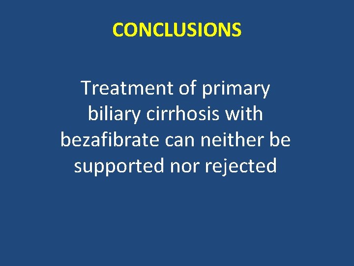 CONCLUSIONS Treatment of primary biliary cirrhosis with bezafibrate can neither be supported nor rejected