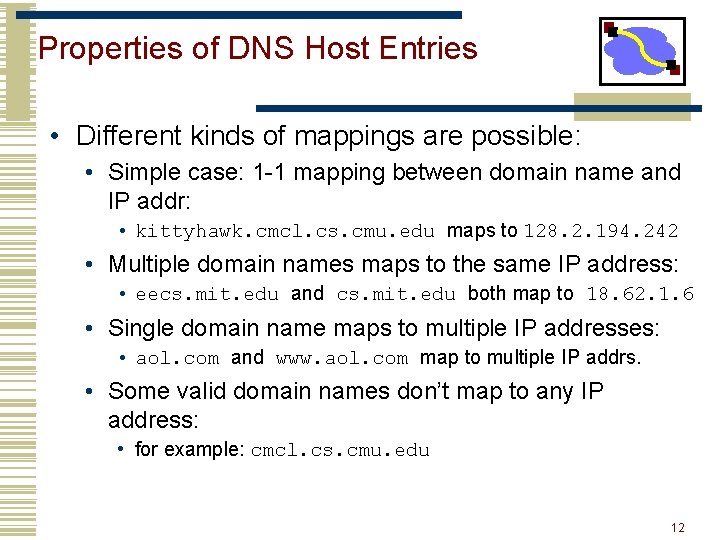 Properties of DNS Host Entries • Different kinds of mappings are possible: • Simple Properties of DNS Host Entries • Different kinds of mappings are possible: • Simple