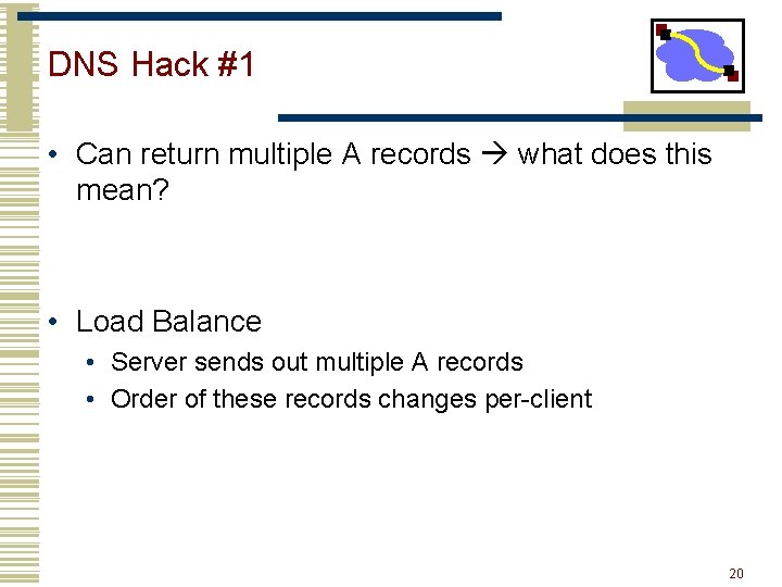 DNS Hack #1 • Can return multiple A records what does this mean? • DNS Hack #1 • Can return multiple A records what does this mean? •
