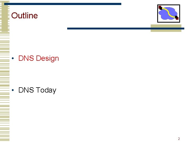 Outline • DNS Design • DNS Today 2 Outline • DNS Design • DNS Today 2