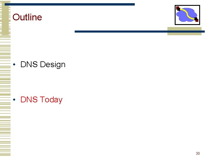 Outline • DNS Design • DNS Today 30 Outline • DNS Design • DNS Today 30