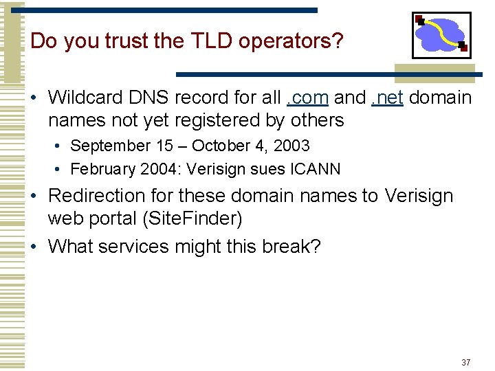 Do you trust the TLD operators? • Wildcard DNS record for all. com and. Do you trust the TLD operators? • Wildcard DNS record for all. com and.