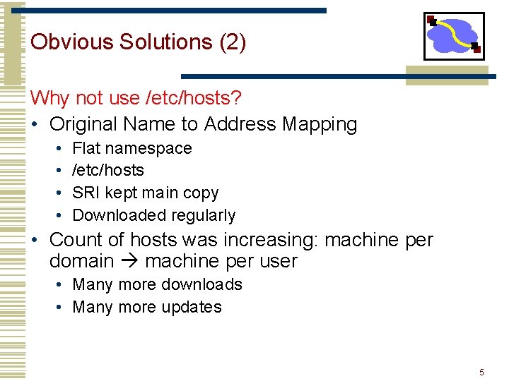 Obvious Solutions (2) Why not use /etc/hosts? • Original Name to Address Mapping • Obvious Solutions (2) Why not use /etc/hosts? • Original Name to Address Mapping •