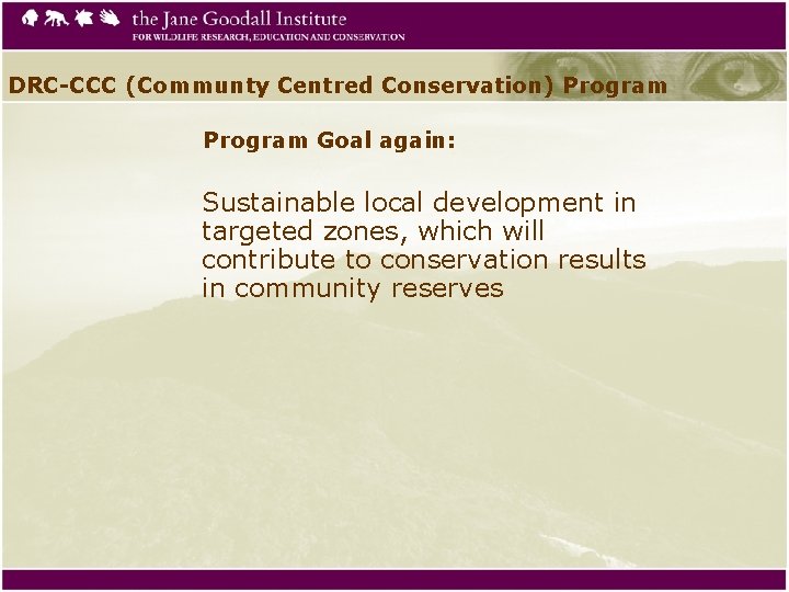 DRC-CCC (Communty Centred Conservation) Program Goal again: Sustainable local development in targeted zones, which