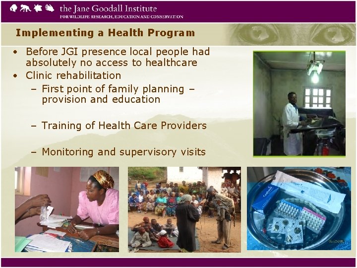 Implementing a Health Program • Before JGI presence local people had absolutely no access