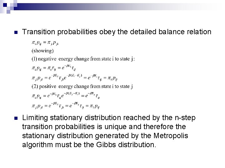 n Transition probabilities obey the detailed balance relation n Limiting stationary distribution reached by