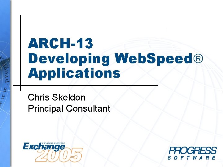 ARCH-13 Developing Web. Speed Applications Chris Skeldon Principal Consultant 