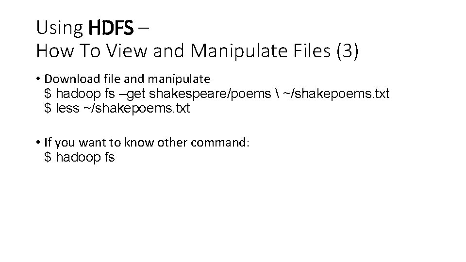 Using HDFS – How To View and Manipulate Files (3) • Download file and