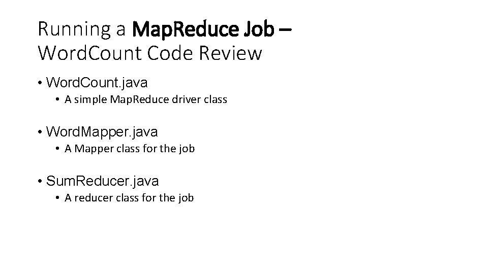 Running a Map. Reduce Job – Word. Count Code Review • Word. Count. java