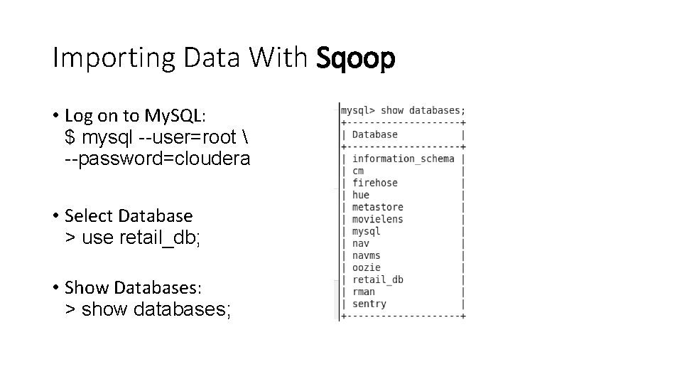 Importing Data With Sqoop • Log on to My. SQL: $ mysql --user=root 