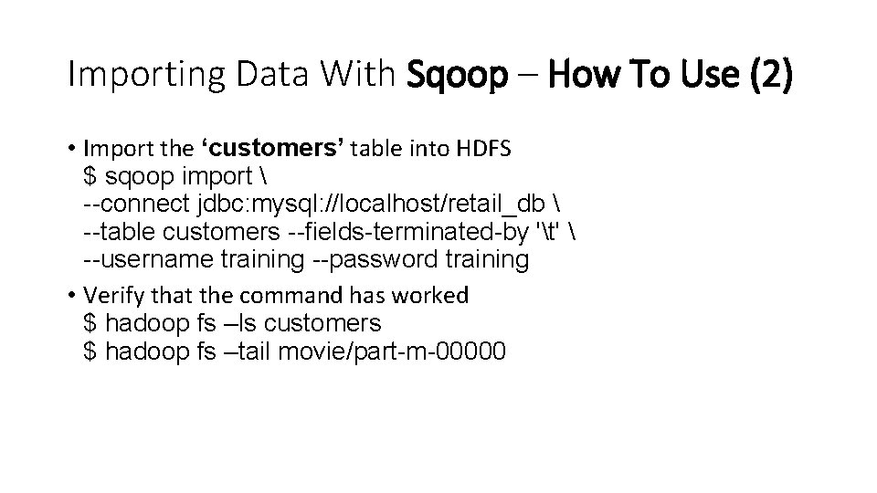 Importing Data With Sqoop – How To Use (2) • Import the ‘customers’ table