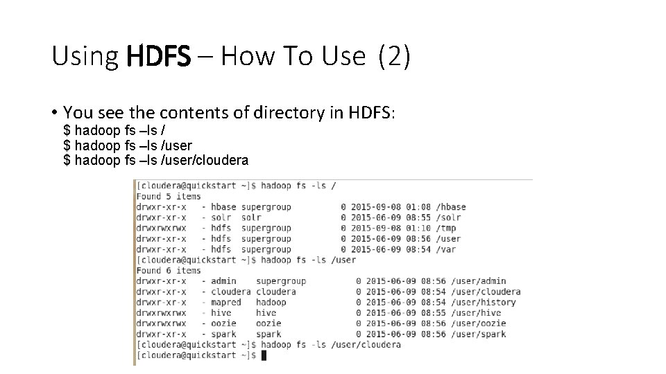 Using HDFS – How To Use (2) • You see the contents of directory