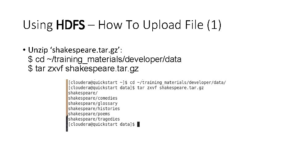 Using HDFS – How To Upload File (1) • Unzip ‘shakespeare. tar. gz’: $