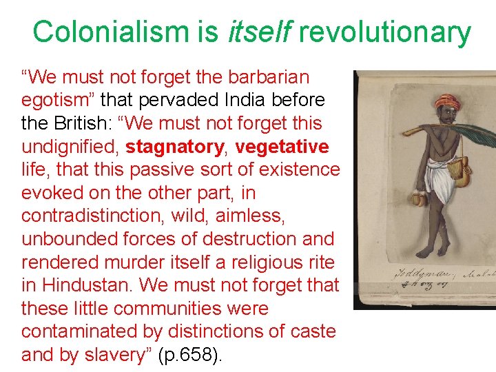 Colonialism is itself revolutionary “We must not forget the barbarian egotism” that pervaded India