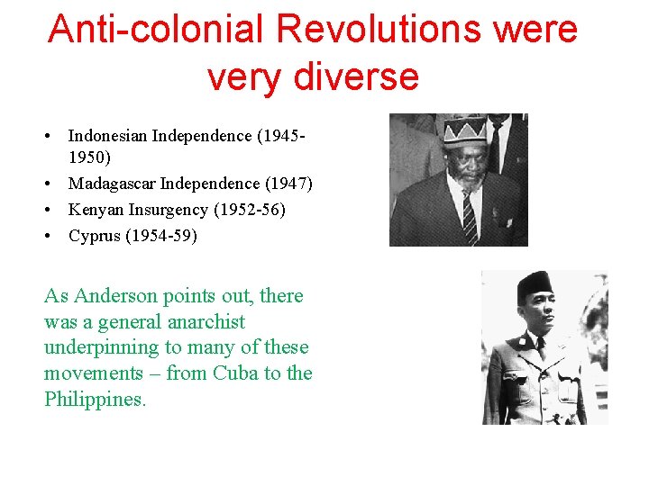 Anti-colonial Revolutions were very diverse • Indonesian Independence (19451950) • Madagascar Independence (1947) •