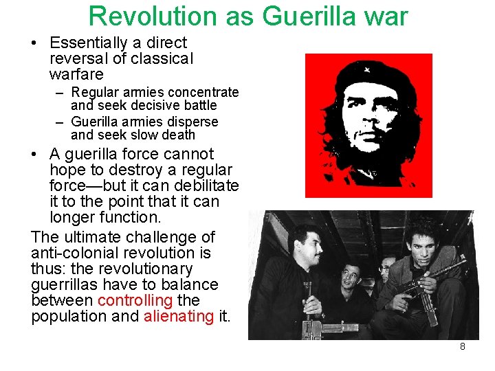 Revolution as Guerilla war • Essentially a direct reversal of classical warfare – Regular