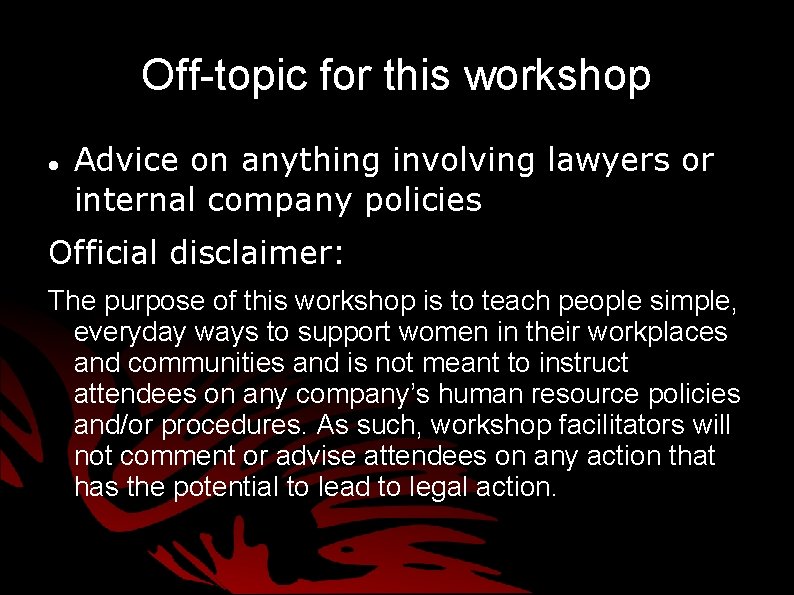 Off-topic for this workshop Advice on anything involving lawyers or internal company policies Official Off-topic for this workshop Advice on anything involving lawyers or internal company policies Official