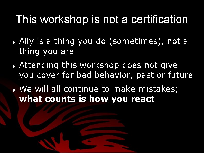 This workshop is not a certification Ally is a thing you do (sometimes), not This workshop is not a certification Ally is a thing you do (sometimes), not