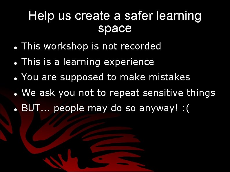 Help us create a safer learning space This workshop is not recorded This is Help us create a safer learning space This workshop is not recorded This is