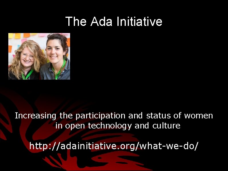 The Ada Initiative Increasing the participation and status of women in open technology and The Ada Initiative Increasing the participation and status of women in open technology and
