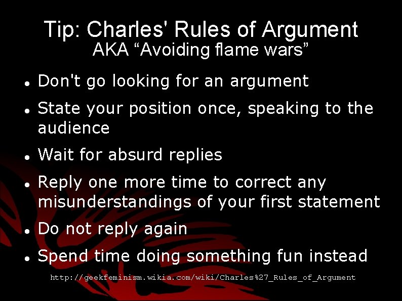 Tip: Charles' Rules of Argument AKA “Avoiding flame wars” Don't go looking for an Tip: Charles' Rules of Argument AKA “Avoiding flame wars” Don't go looking for an