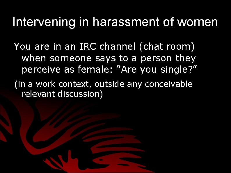 Intervening in harassment of women You are in an IRC channel (chat room) when Intervening in harassment of women You are in an IRC channel (chat room) when