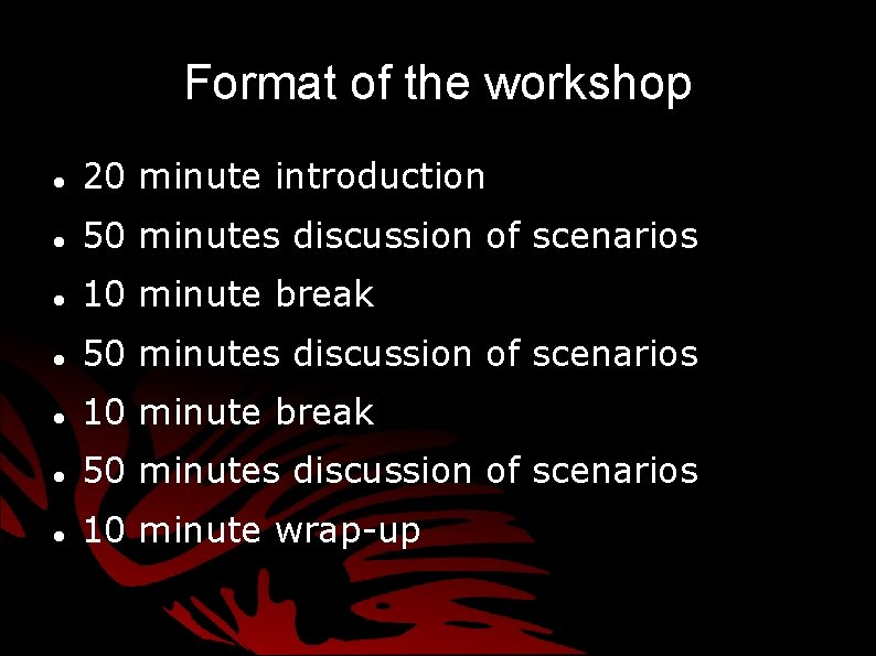 Format of the workshop 20 minute introduction 50 minutes discussion of scenarios 10 minute Format of the workshop 20 minute introduction 50 minutes discussion of scenarios 10 minute
