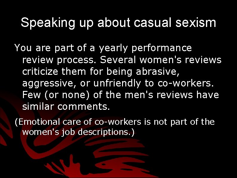 Speaking up about casual sexism You are part of a yearly performance review process. Speaking up about casual sexism You are part of a yearly performance review process.