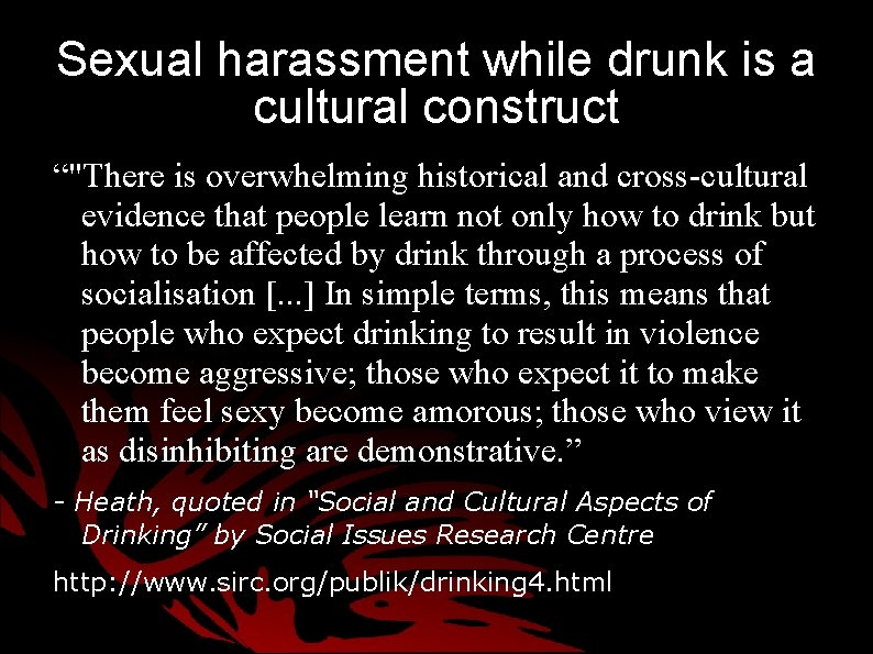 Sexual harassment while drunk is a cultural construct “"There is overwhelming historical and cross-cultural Sexual harassment while drunk is a cultural construct “"There is overwhelming historical and cross-cultural