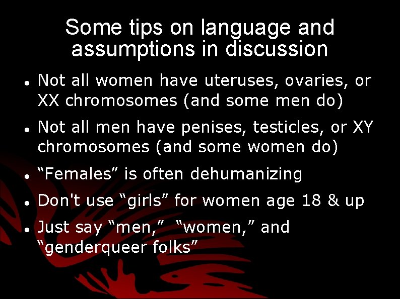 Some tips on language and assumptions in discussion Not all women have uteruses, ovaries, Some tips on language and assumptions in discussion Not all women have uteruses, ovaries,