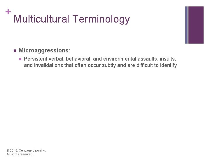 + Multicultural Terminology n Microaggressions: n Persistent verbal, behavioral, and environmental assaults, insults, and