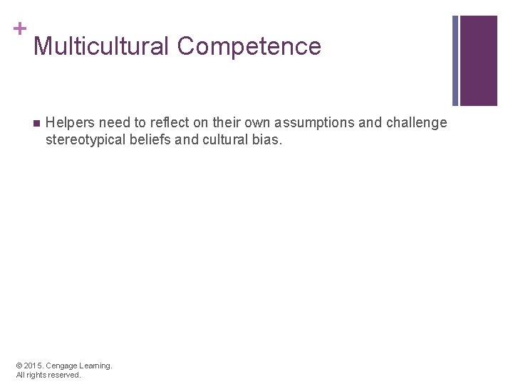 + Multicultural Competence n Helpers need to reflect on their own assumptions and challenge