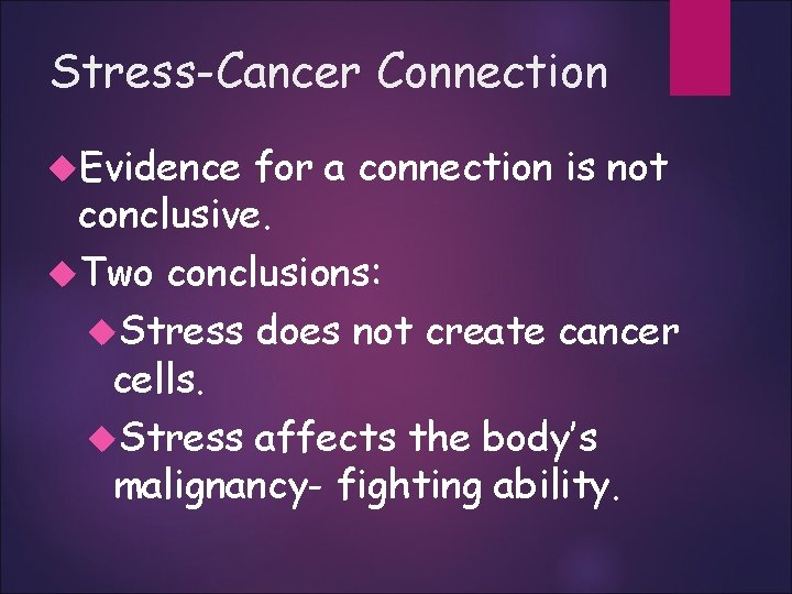 Stress-Cancer Connection Evidence for a connection is not conclusive. Two conclusions: Stress does not