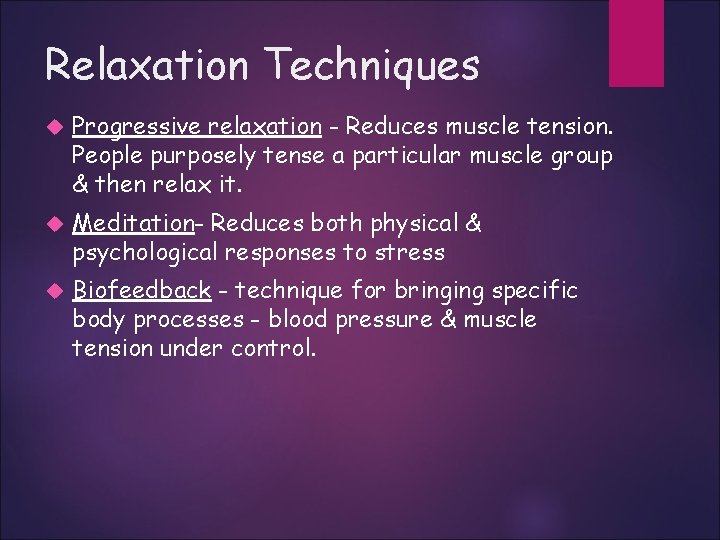 Relaxation Techniques Progressive relaxation - Reduces muscle tension. People purposely tense a particular muscle