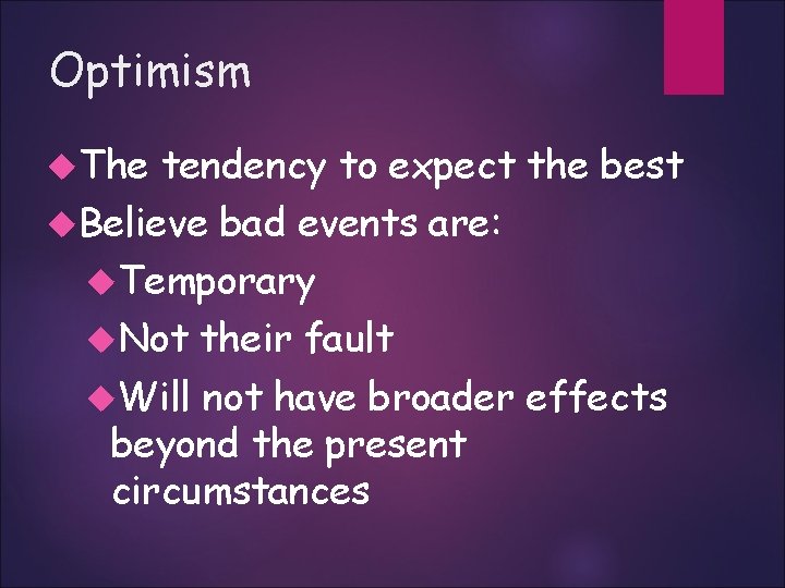 Optimism The tendency to expect the best Believe bad events are: Temporary Not their