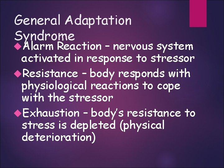 General Adaptation Syndrome Alarm Reaction – nervous system activated in response to stressor Resistance