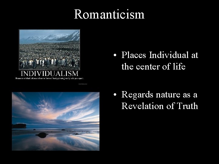 Romanticism • Places Individual at the center of life • Regards nature as a